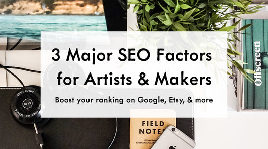 3 Major SEO Factors for Artists & Makers